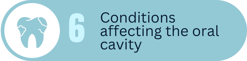 6 Conditions affecting the oral cavity 